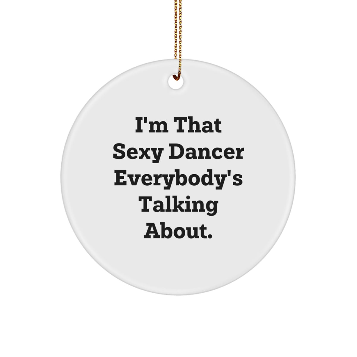Christmas Ornament Gift Bold Dancer Quote - A Sexy Idea for Coworkers - Image 1