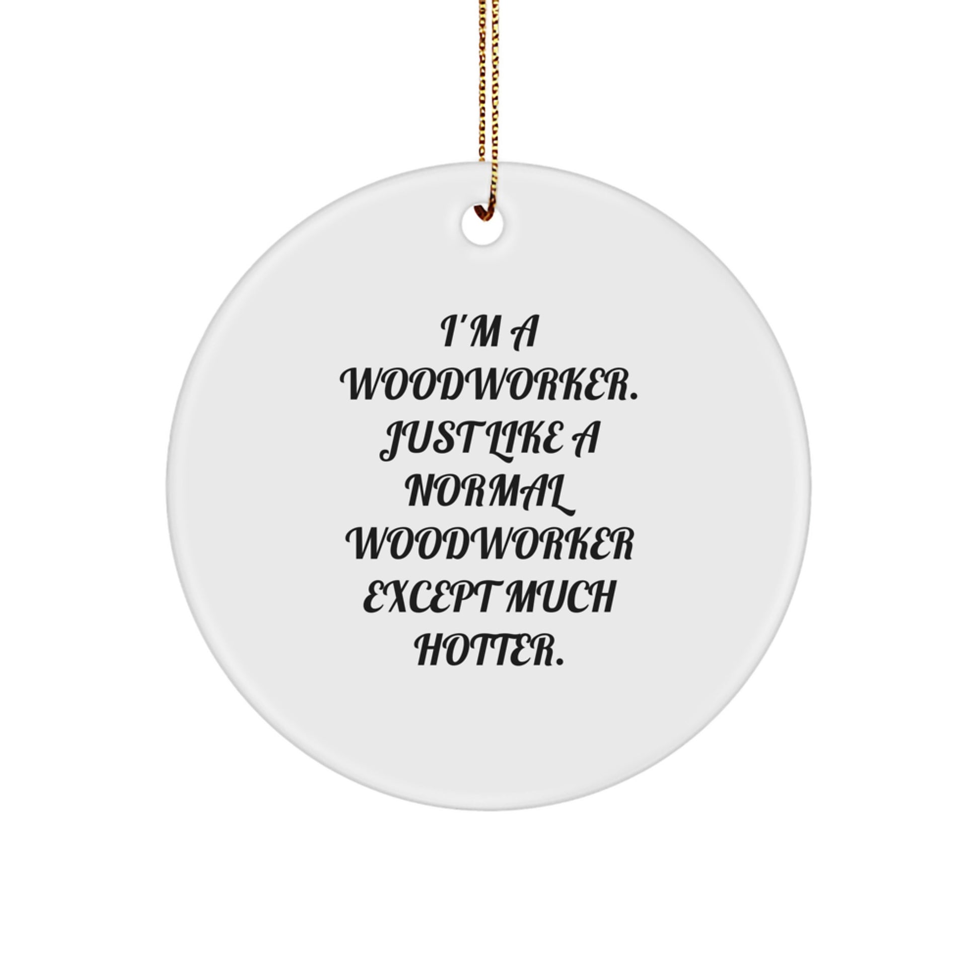 Unique Woodworking Christmas Unique Gifts for Woodworker Men, Funny Ornament for Woodworker Friends, Circle Ornament with Funny Quote - Image 1