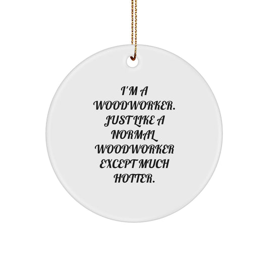 Unique Woodworking Christmas Unique Gifts for Woodworker Men, Funny Ornament for Woodworker Friends, Circle Ornament with Funny Quote - Image 1