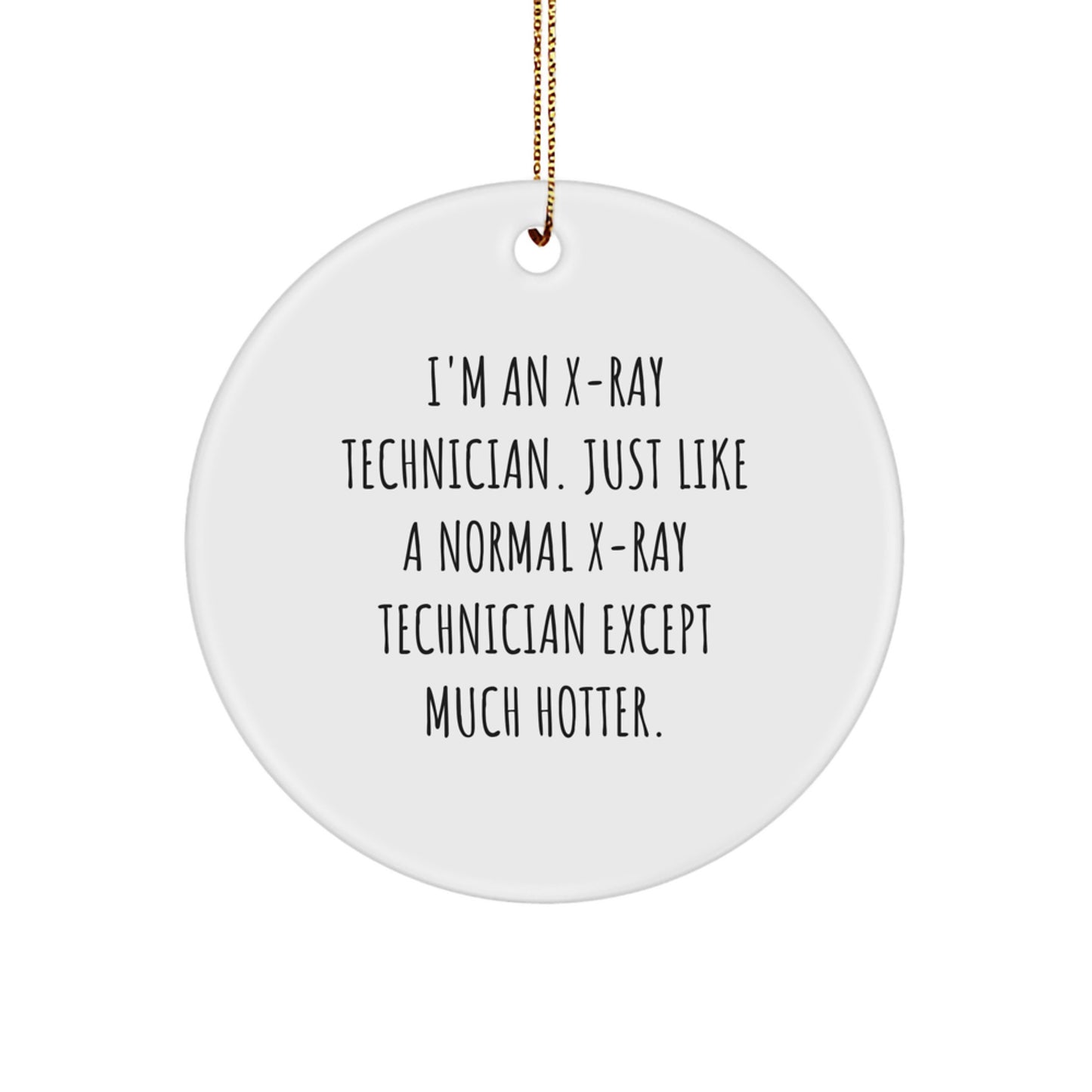 Funny X-Ray Technician Gifts for Him - Circle Ornament 'I'm An X-ray Technician Except Much Hotter.' Christmas Unique Decor - Image 1