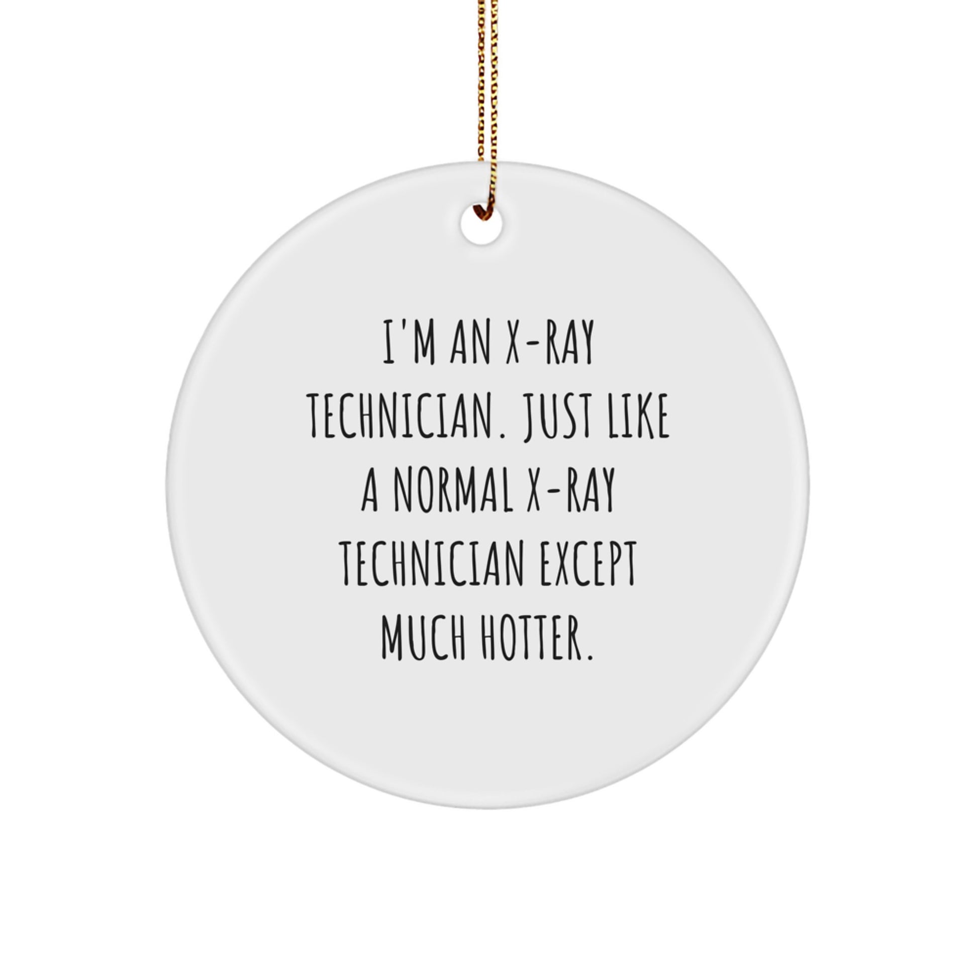 Funny X-Ray Technician Gifts for Him - Circle Ornament 'I'm An X-ray Technician Except Much Hotter.' Christmas Unique Decor - Image 1