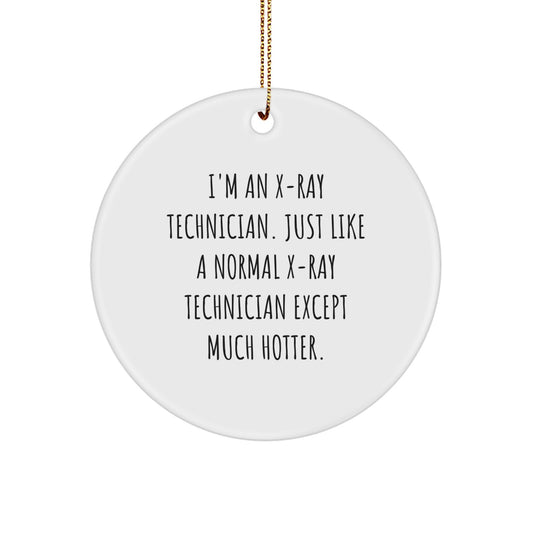 Funny X-Ray Technician Gifts for Him - Circle Ornament 'I'm An X-ray Technician Except Much Hotter.' Christmas Unique Decor - Image 1