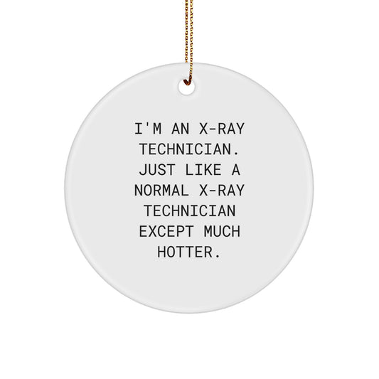 Funny X-Ray Technician Gifts from Friends for Men, Unique Circle Ornament, I'm An X-ray Technician Except Much Hotter. - Image 1