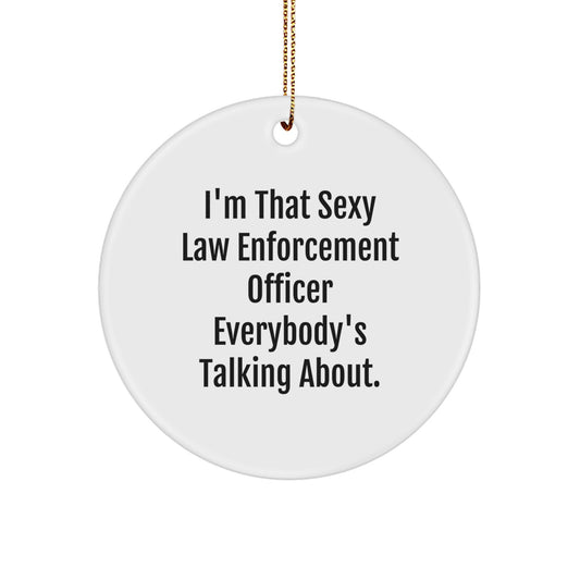 Funny Law Enforcement Officer Gifts - I'm That Sexy Circle Ornament, Christmas Unique Present for Men, Women, Friends, Family - Image 1