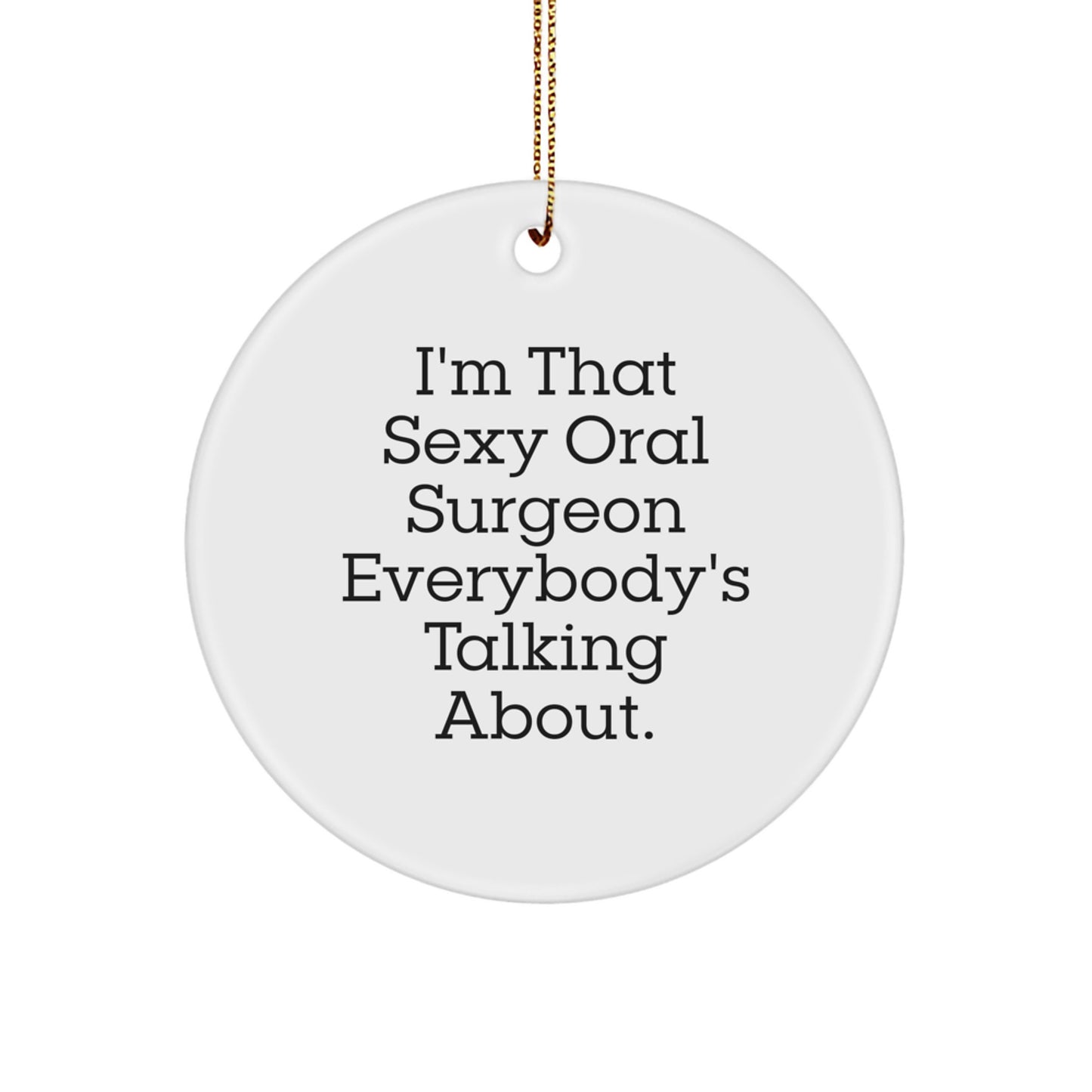 Sexy Oral Surgeon Gifts, Circle Ornaments, Funny Quote, 'I'm That Sexy Oral Surgeon Everybody's Talking About', Christmas Unique Gifts for Men - Image 1