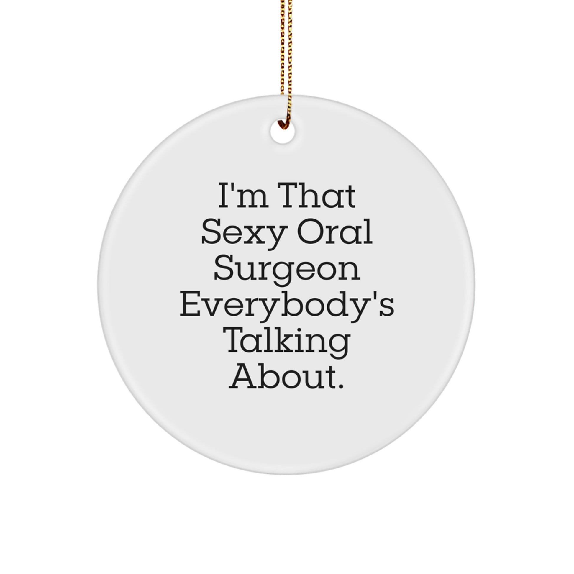 Sexy Oral Surgeon Gifts, Circle Ornaments, Funny Quote, 'I'm That Sexy Oral Surgeon Everybody's Talking About', Christmas Unique Gifts for Men - Image 1