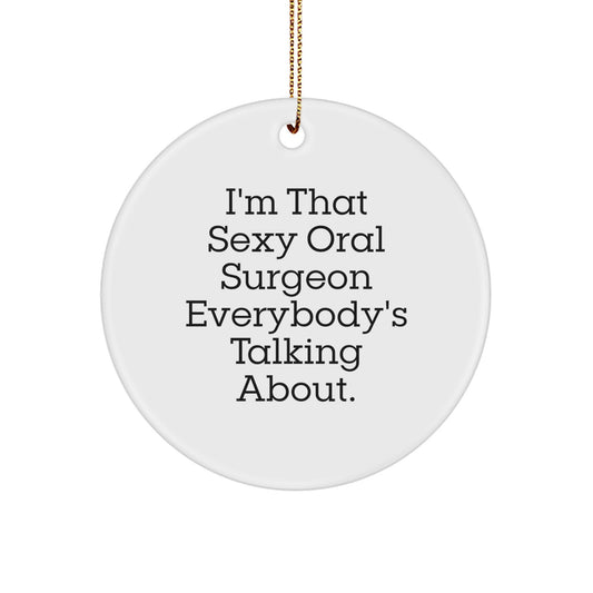 Sexy Oral Surgeon Gifts, Circle Ornaments, Funny Quote, 'I'm That Sexy Oral Surgeon Everybody's Talking About', Christmas Unique Gifts for Men - Image 1