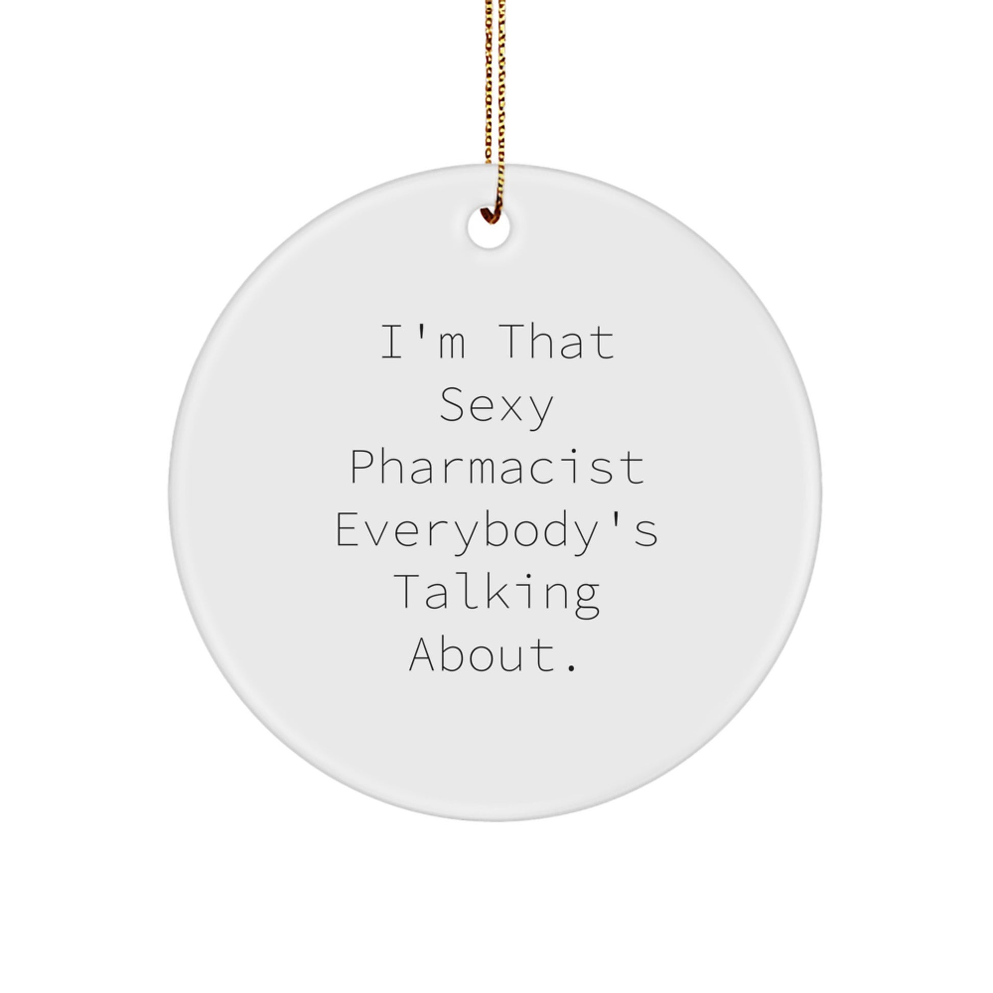 Sexy Pharmacist Gifts for Men, I'm That Sexy Pharmacist Everybody's Talking About., Circle Ornament for Christmas - Gifts from Friends, Gift for Pharmacist - Image 1