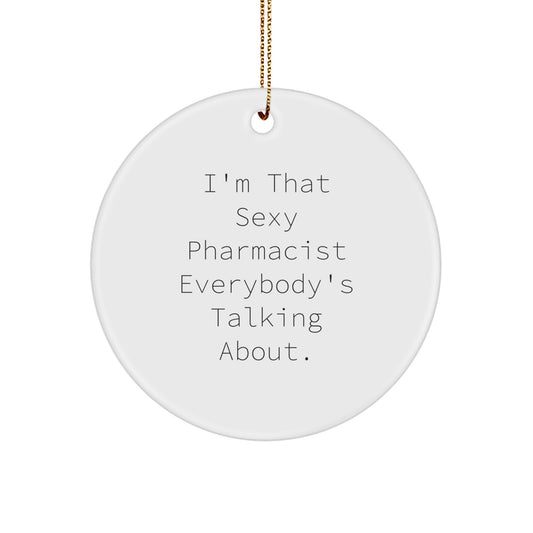 Sexy Pharmacist Gifts for Men, I'm That Sexy Pharmacist Everybody's Talking About., Circle Ornament for Christmas - Gifts from Friends, Gift for Pharmacist - Image 1