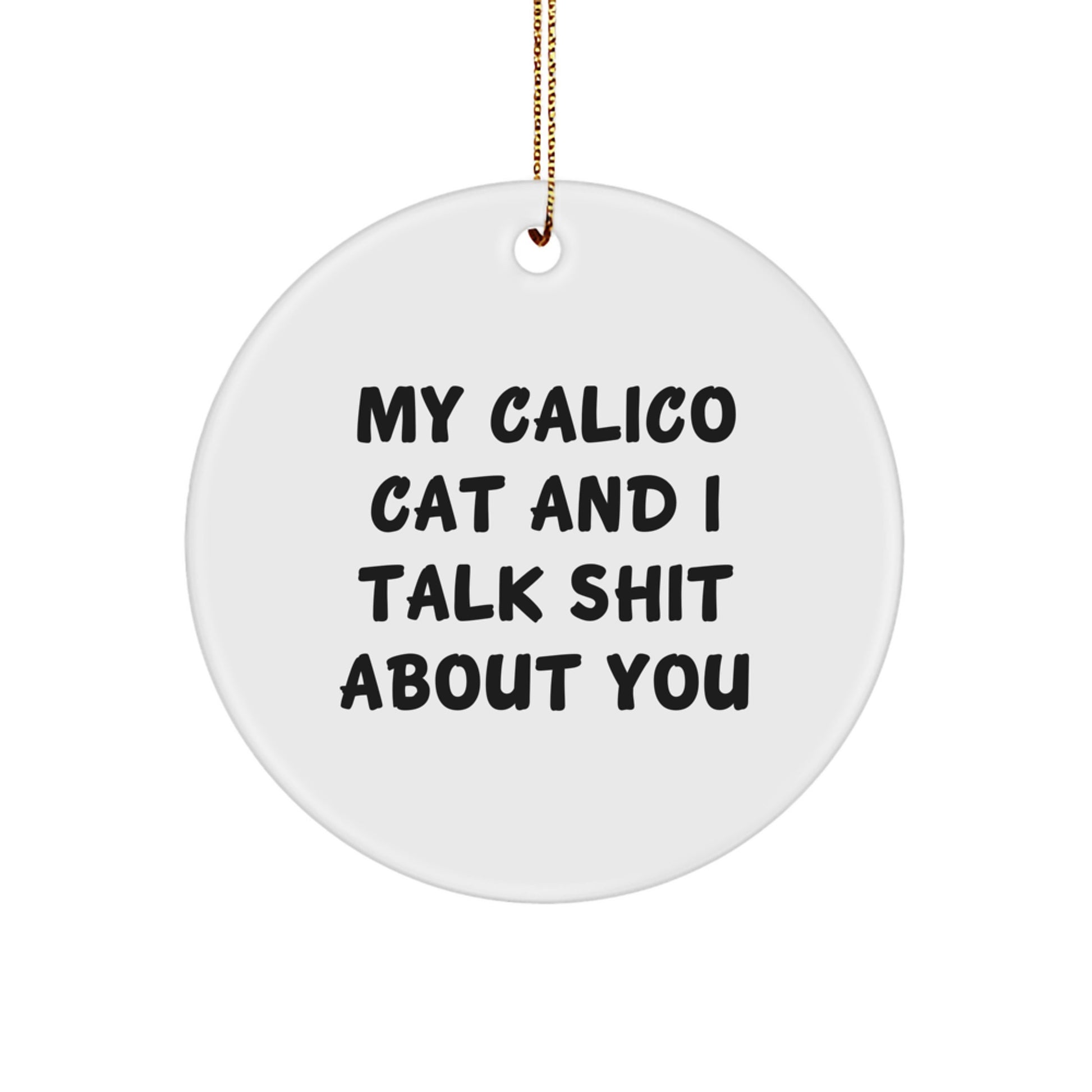 Funny Calico Cat Circle Ornament Gifts from Friends for Christmas, Calico Cat Lover Gifts, Cat Lover Circle Ornament, 'My Calico Cat And I Talk Shit About You' Quote - Image 1
