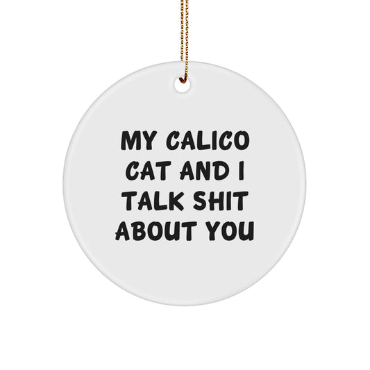 Funny Calico Cat Circle Ornament Gifts from Friends for Christmas, Calico Cat Lover Gifts, Cat Lover Circle Ornament, 'My Calico Cat And I Talk Shit About You' Quote - Image 1