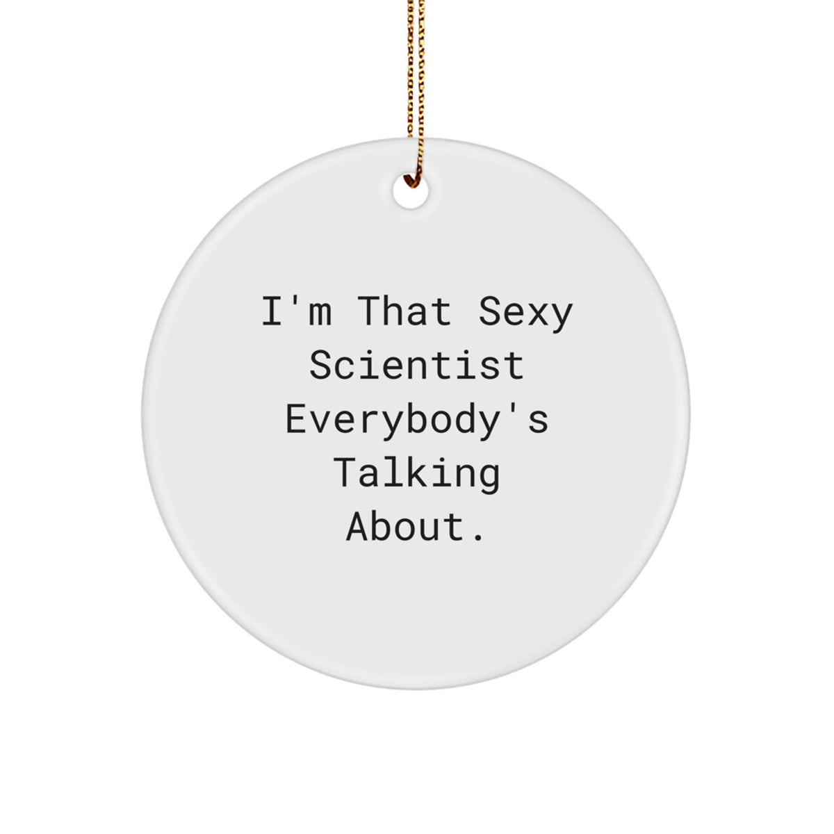 Scientist Circle Ornament Coworker Idea Gift I'm That Sexy Scientist - Image 1