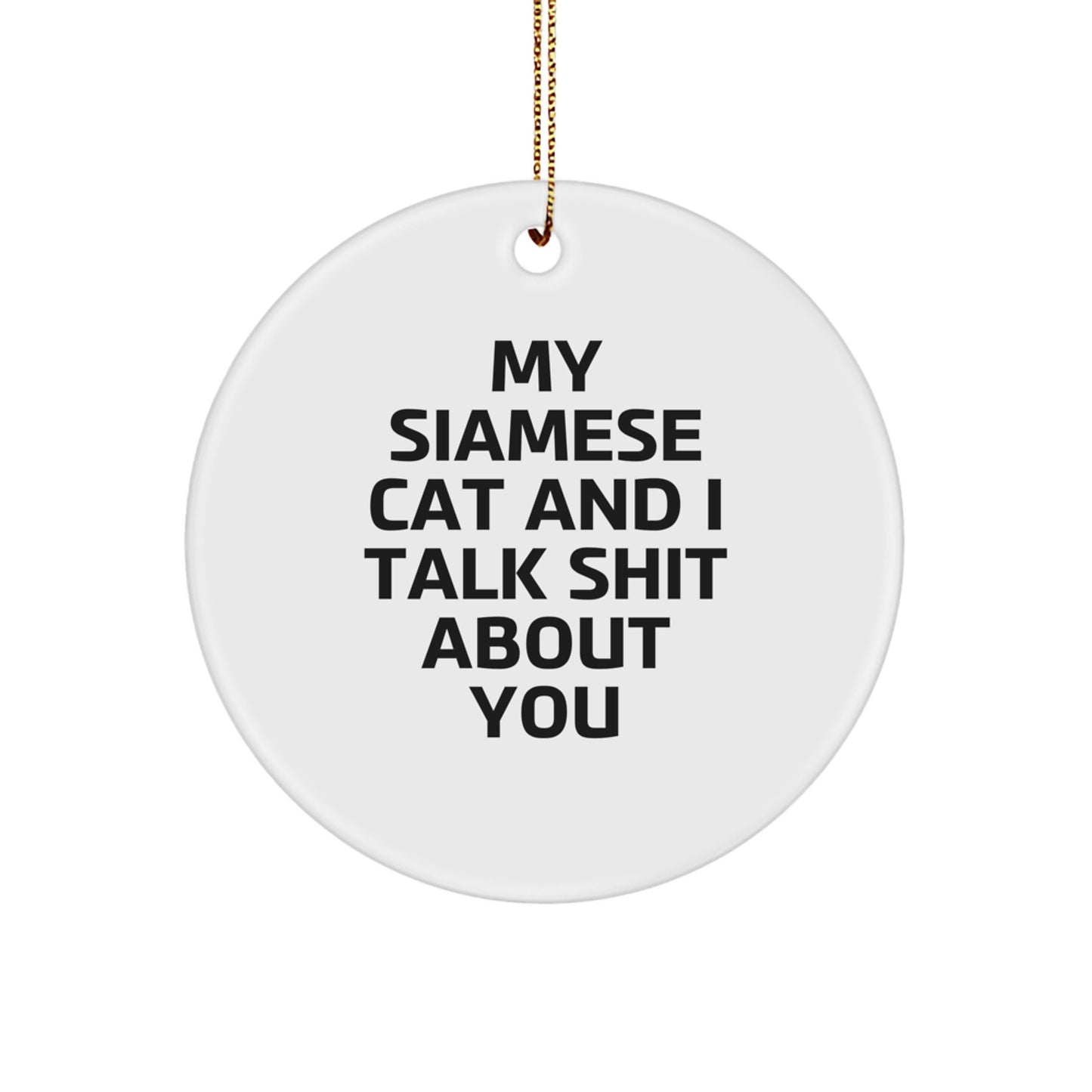 Funny Siamese Cat Circle Ornament Gifts from Friends for Siamese Cat Lovers, Christmas Unique Gifts, My Siamese Cat Talks Shit Ornaments - Image 1
