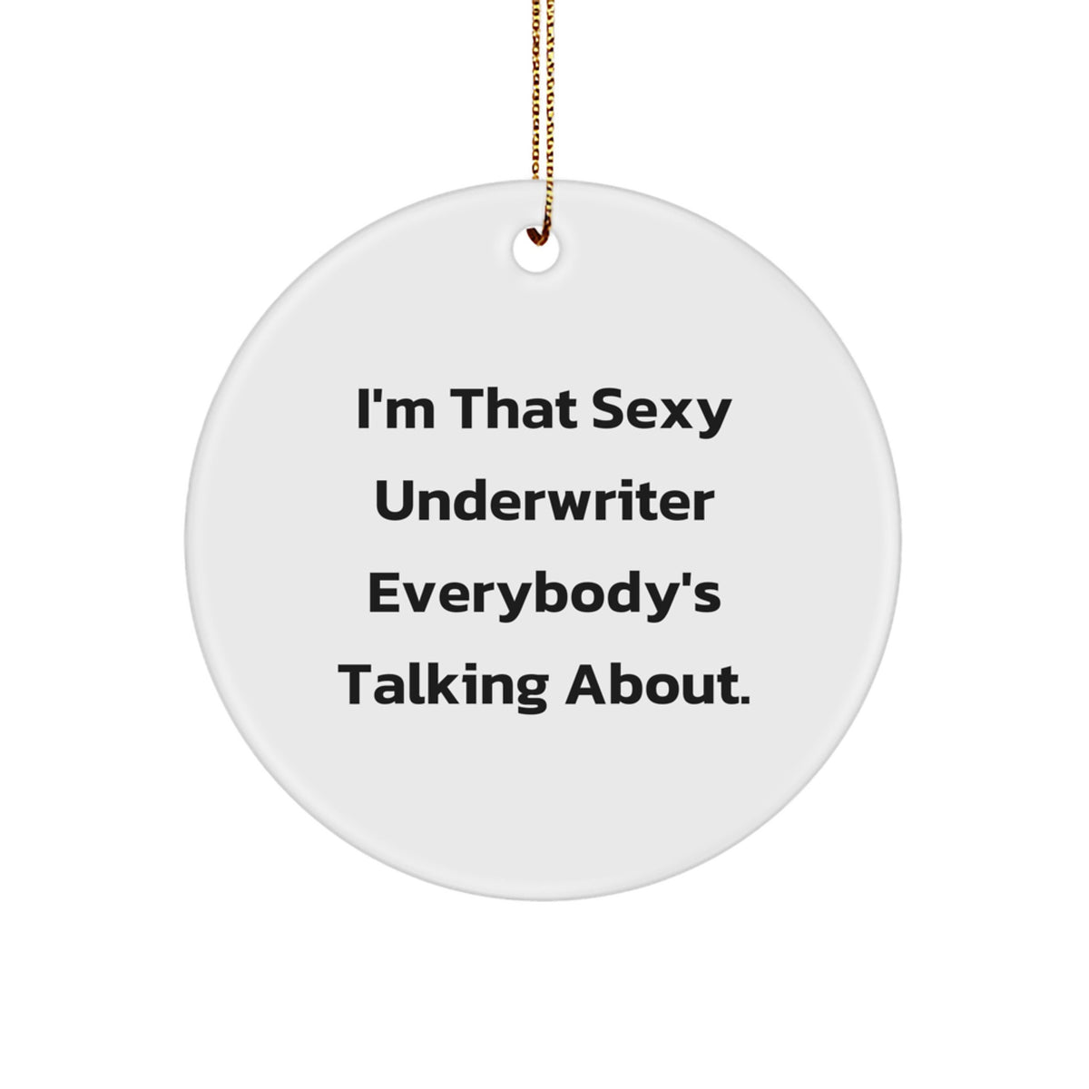 Underwriter Circle Ornament – I'm That Sexy Underwriter Gift for Kids - Image 1
