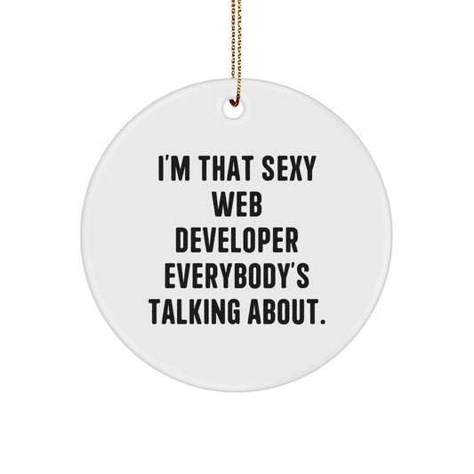 Sexy Web Developer Gifts from Friends and Family - I'm That Sexy Web Developer Everybody's Talking About. Circle Ornament for Christmas - Image 1