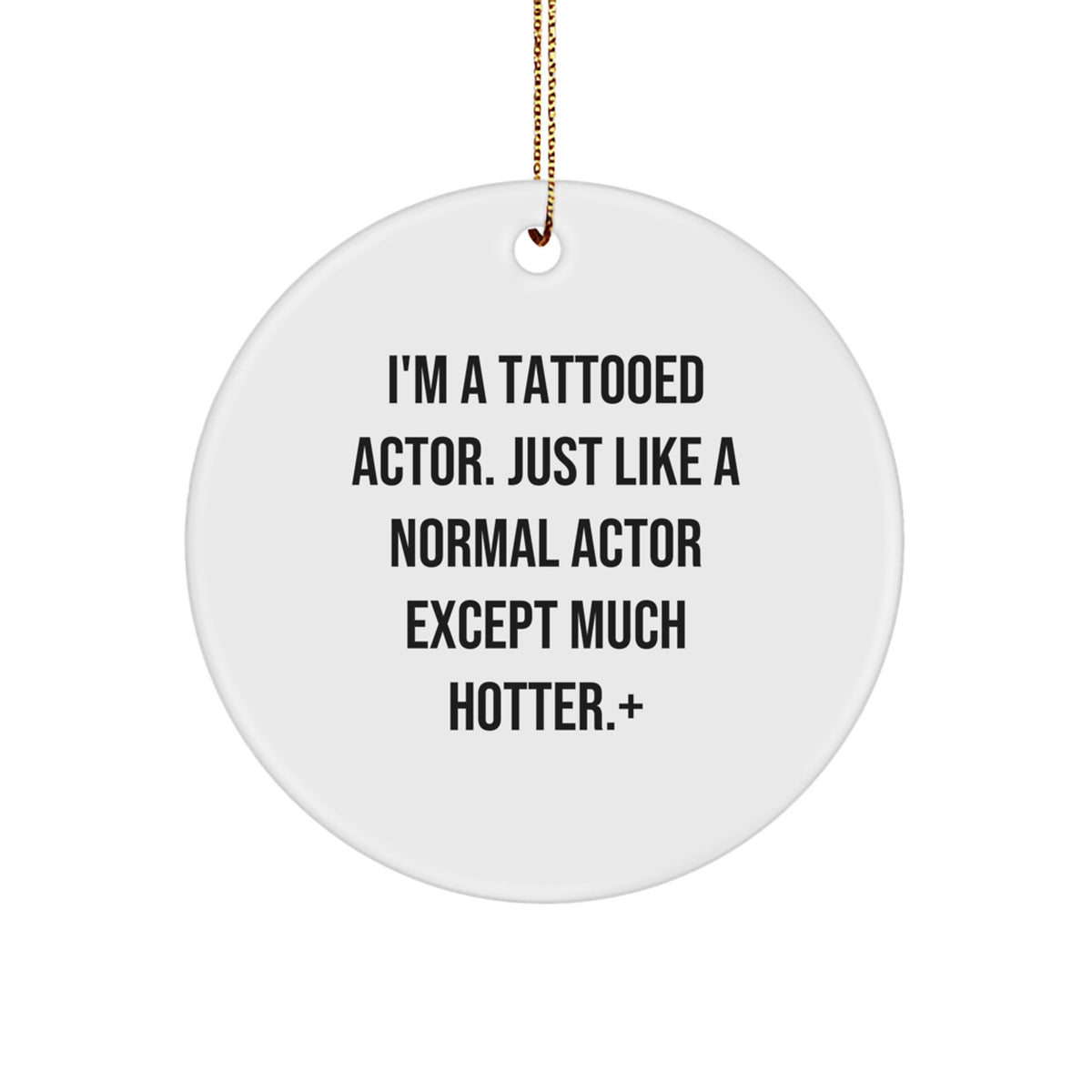 Christmas Gift Sassy Actor Circle Ornament for Teens - I'm A Tattooed - Image 1