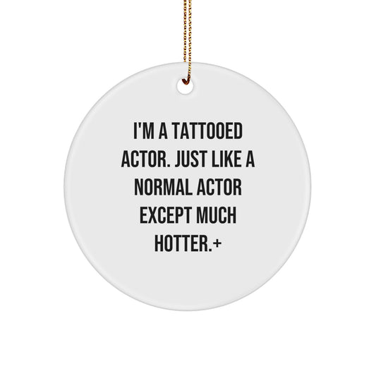 Christmas Gift Sassy Actor Circle Ornament for Teens - I'm A Tattooed - Image 1