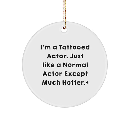 Christmas Ornament for Family A Tattooed Actor Gift - Just Like A Normal - Image 1