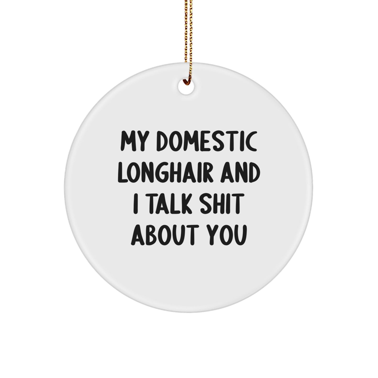 Funny Domestic Longhair Cat Circle Ornament Gifts from Me to You 'Talk Shit About You' Christmas Decorations - Image 1