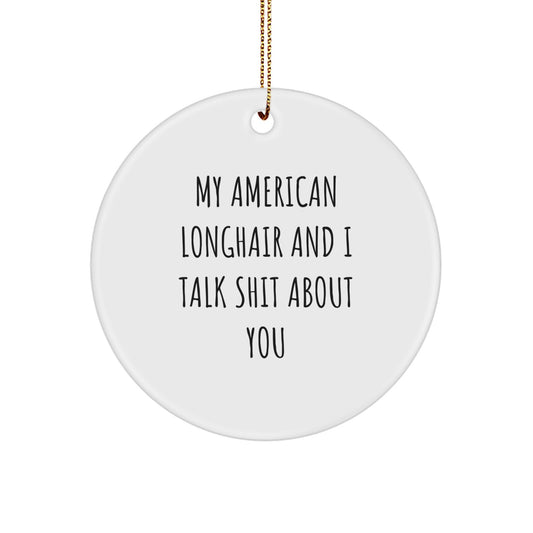 Funny Quotes for American Longhair Cat Lovers, Gifts from Friends for Christmas Unique Gifts - Image 1