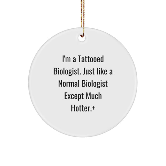 Funny Biologist Gifts for Men - Christmas Unique Circle Ornament from Friends, Coworkers, Family - 'I'm A Tattooed Biologist' - Image 1