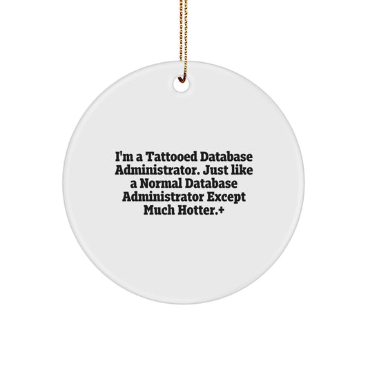 Funny Database Administrator Gifts, 'I'm A Tattooed Database Administrator' Circle Ornament for Christmas, Gifts from Friends and Family - Image 1