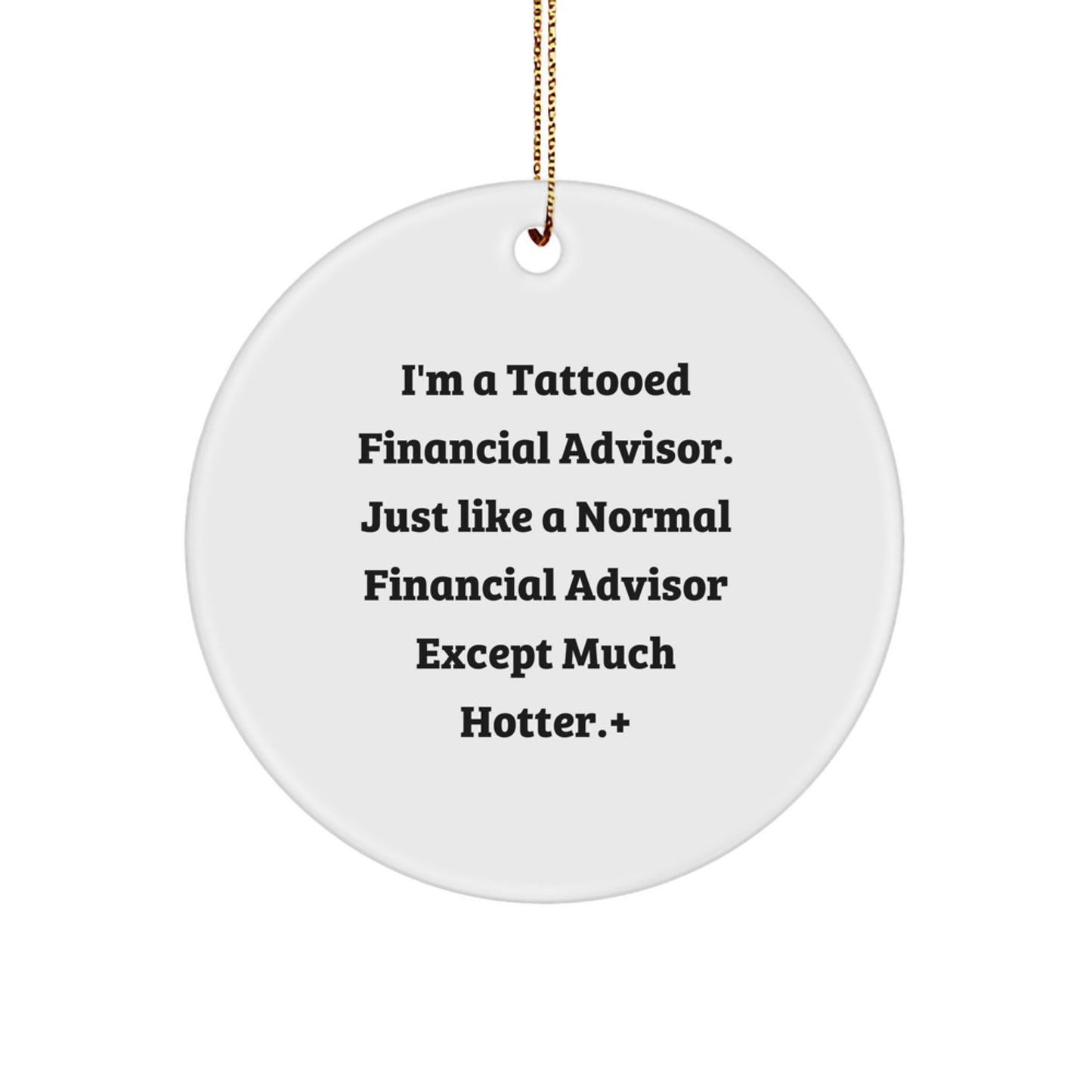 Funny Financial Advisor Gifts, Circle Ornament for Christmas, 'I'm A Tattooed Financial Advisor...' from Men to Financial Advisors, Unique Stocking Stuffers for Coworkers - Image 1