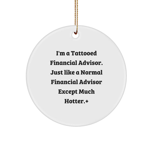 Funny Financial Advisor Gifts, Circle Ornament for Christmas, 'I'm A Tattooed Financial Advisor...' from Men to Financial Advisors, Unique Stocking Stuffers for Coworkers - Image 1