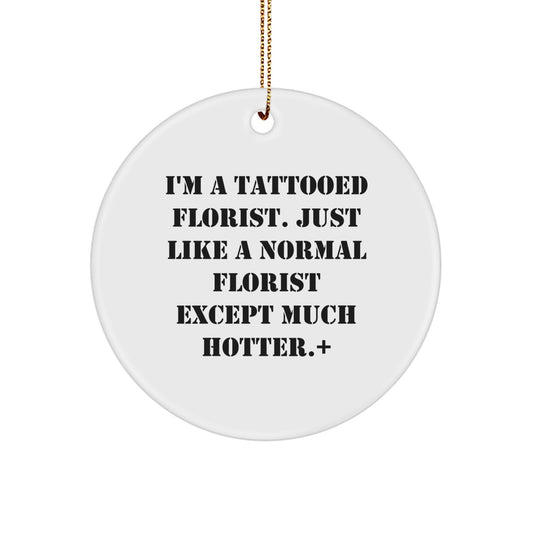 Funny Florist Gifts - I'm A Tattooed Florist Gifts for Christmas Circle Ornament from Friends, Coworkers, or Family - Image 1