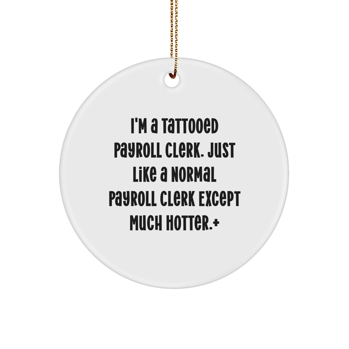 Sassy Christmas Ornament Gift for Friends - I'm A Tattooed Payroll Clerk - Image 1
