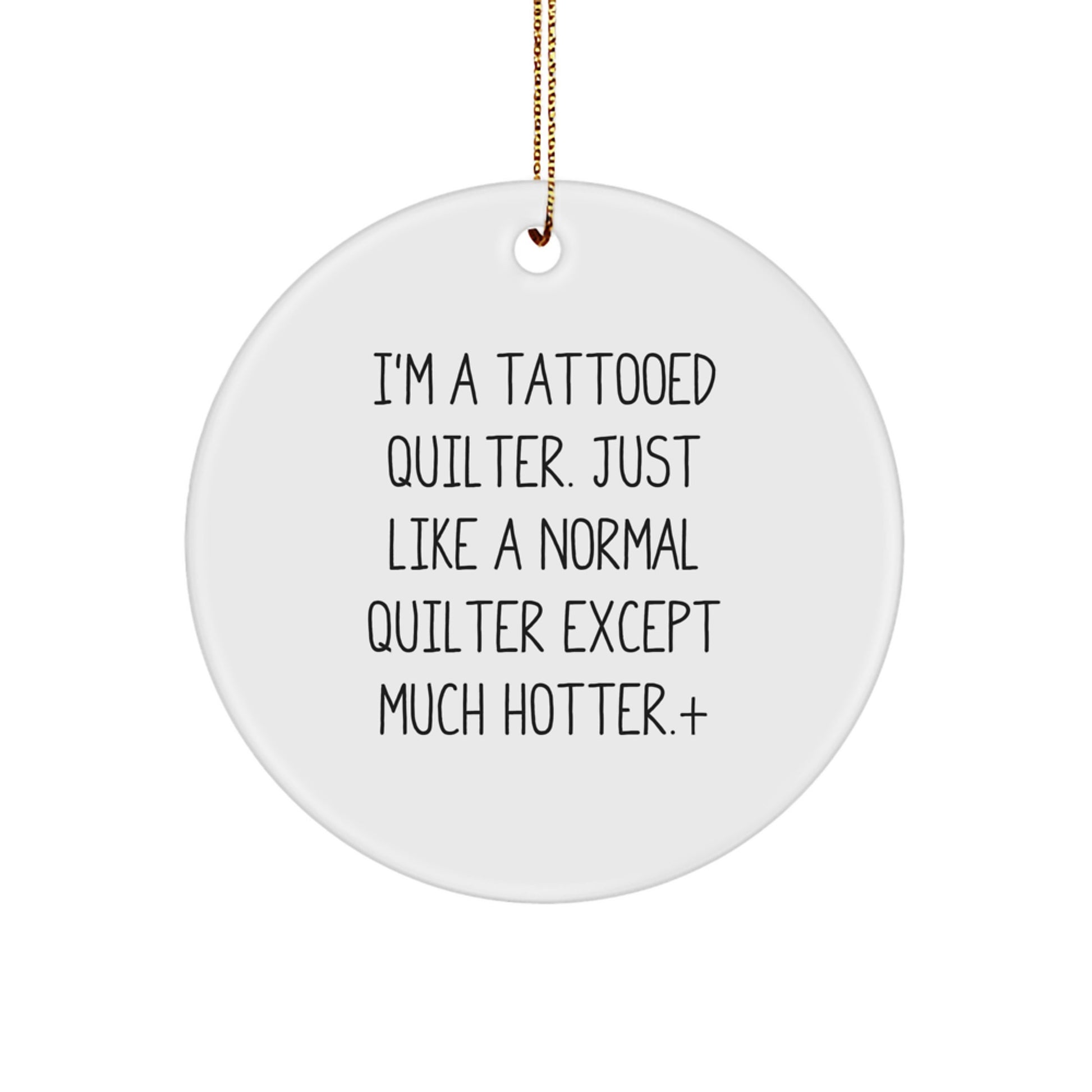 Funny Quilter Gifts for Men and Women, I'm A Tattooed Quilter Circle Ornament, Christmas Unique Decoration, Quilter Gifts from Friends - Image 1