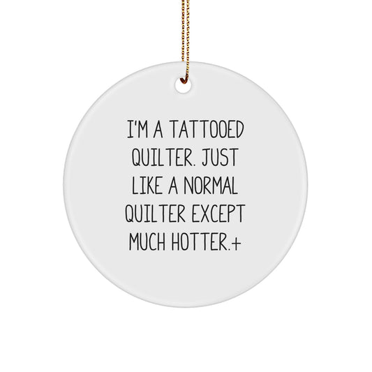 Funny Quilter Gifts for Men and Women, I'm A Tattooed Quilter Circle Ornament, Christmas Unique Decoration, Quilter Gifts from Friends - Image 1