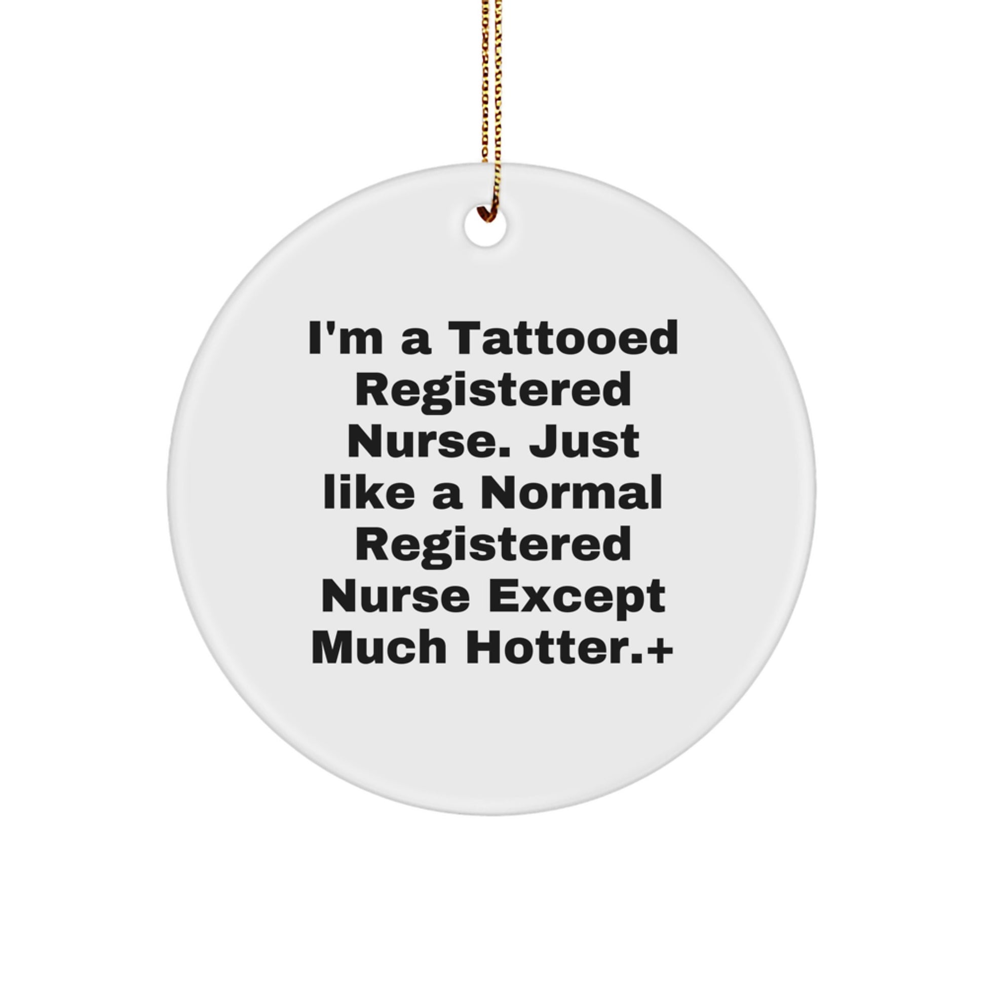 Funny Registered Nurse Gifts, I'm A Tattooed Registered Nurse Except Much Hotter, Circle Ornament, Christmas Unique Gifts from Friends, Coworkers, or Family - Image 1