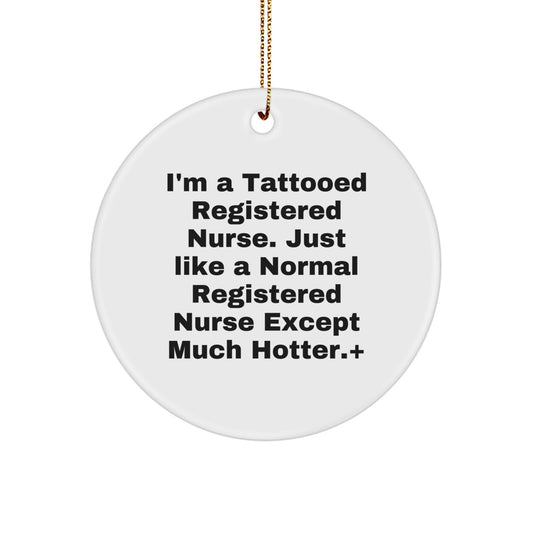 Funny Registered Nurse Gifts, I'm A Tattooed Registered Nurse Except Much Hotter, Circle Ornament, Christmas Unique Gifts from Friends, Coworkers, or Family - Image 1
