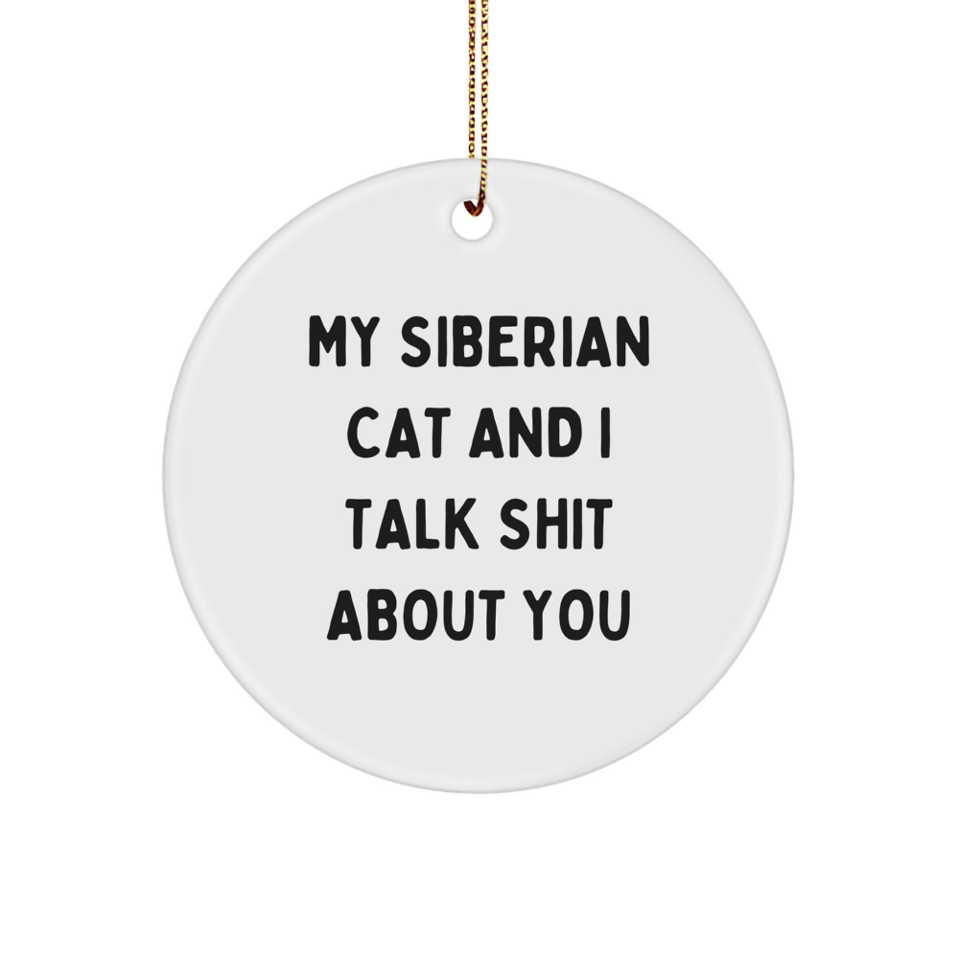 Funny Siberian Cat Gifts for Men and Women, Circle Ornament with 'My Siberian Cat And I Talk Shit About You' Quote, Christmas Unique Gifts from Friends and Family - Image 1