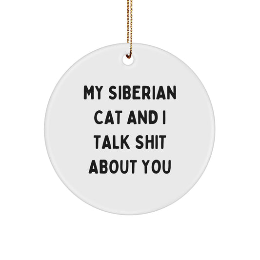 Funny Siberian Cat Gifts for Men and Women, Circle Ornament with 'My Siberian Cat And I Talk Shit About You' Quote, Christmas Unique Gifts from Friends and Family - Image 1