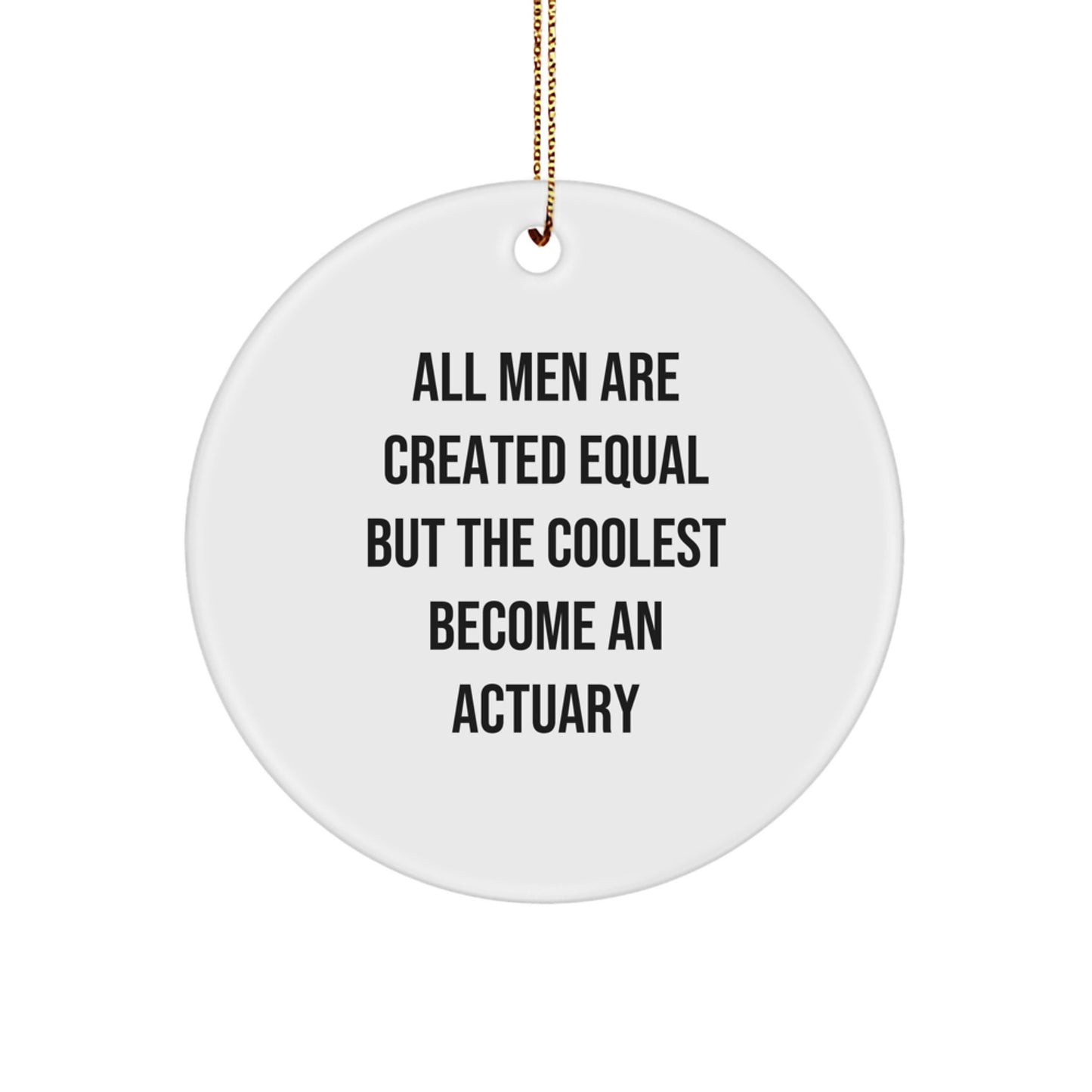 'All Men Are Created Equal But The Coolest Become An Actuary' Funny Quote Circle Ornament Gifts from Actuaries, Christmas Unique Gifts for Actuary Friends, Family - Image 1