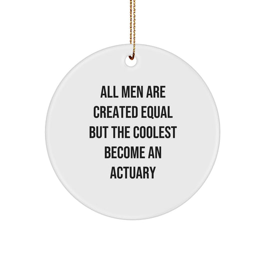 'All Men Are Created Equal But The Coolest Become An Actuary' Funny Quote Circle Ornament Gifts from Actuaries, Christmas Unique Gifts for Actuary Friends, Family - Image 1