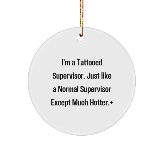 Funny Supervisor Christmas Circle Ornament Gifts from Friends, Coworkers, Family - I'm A Tattooed Supervisor Except Much Hotter. - Image 1