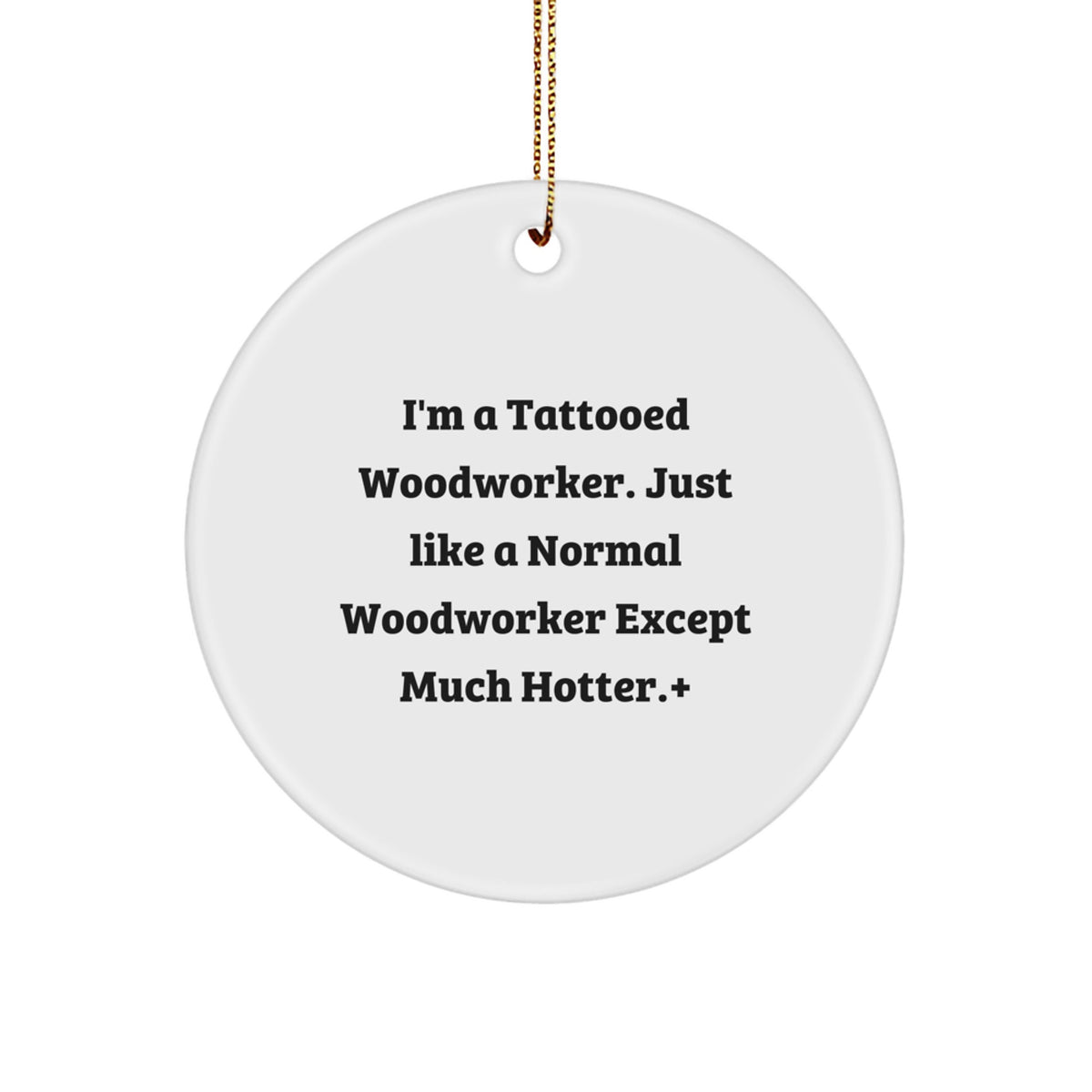 Witty Christmas Ornament Gift for Friends - A Tattooed Woodworker, Just - Image 1