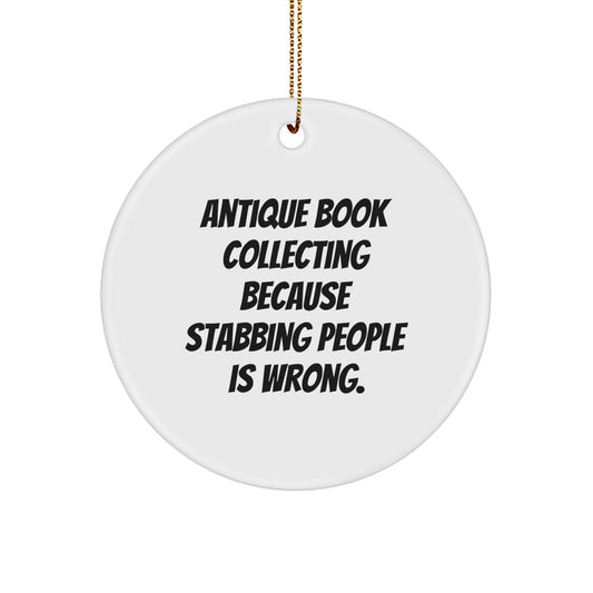 Antique Book Collecting Funny Gift Circle Ornament for Friends, Family, 'Antique Book Collecting Because Stabbing People Is Wrong.' Quotes, Christmas Unique Decor - Image 1