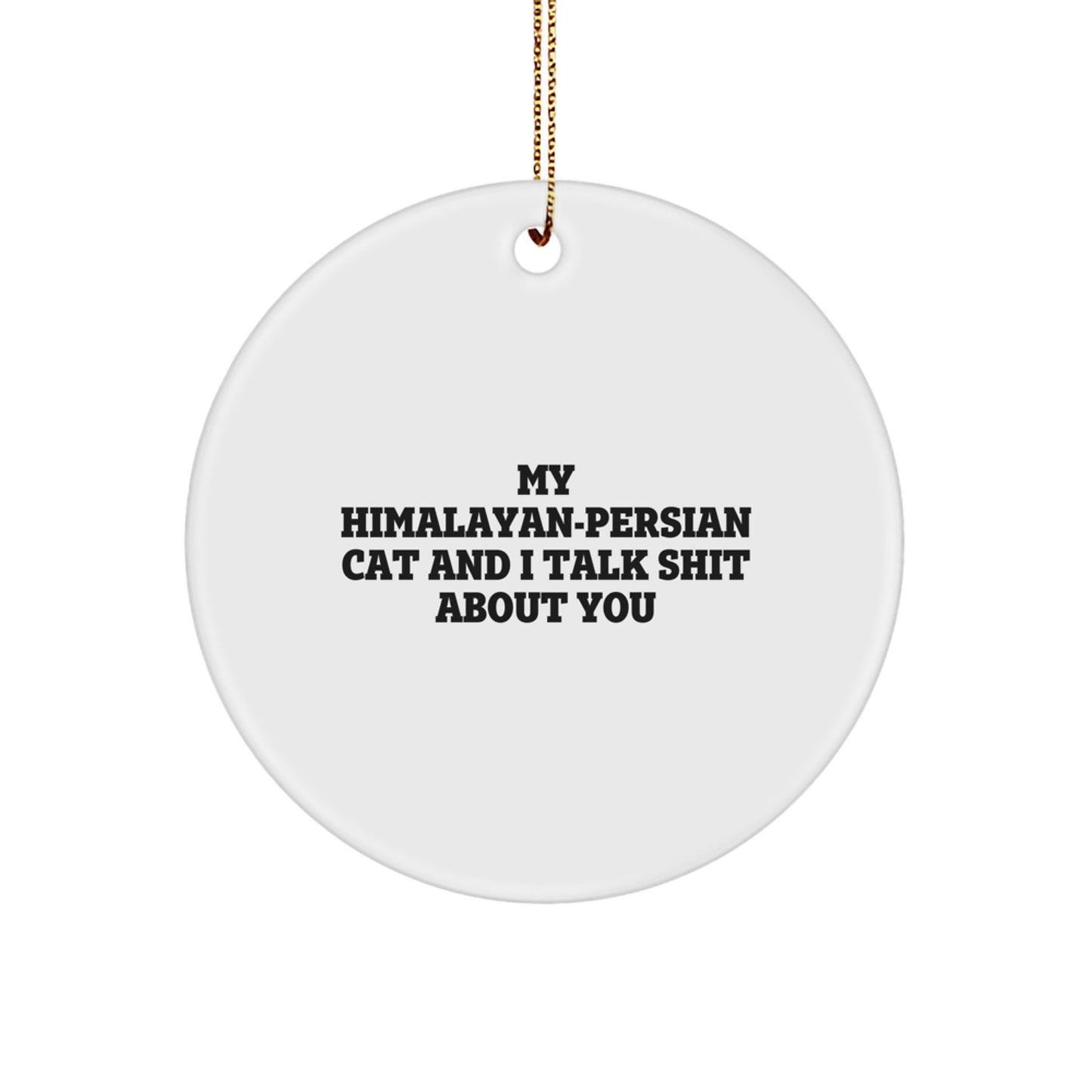 Funny Himalayan-Persian Cat Gifts for Friends and Family, Cute Circle Ornament with 'My Himalayan-Persian Cat And I Talk Shit About You' Quote, Christmas Unique Presents - Image 1