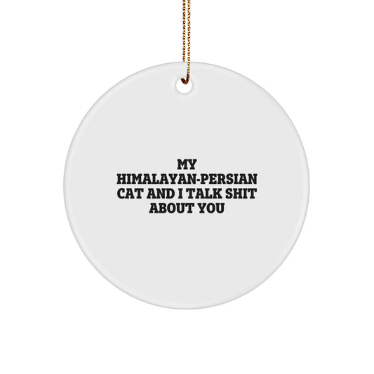 Funny Himalayan-Persian Cat Gifts for Friends and Family, Cute Circle Ornament with 'My Himalayan-Persian Cat And I Talk Shit About You' Quote, Christmas Unique Presents - Image 1