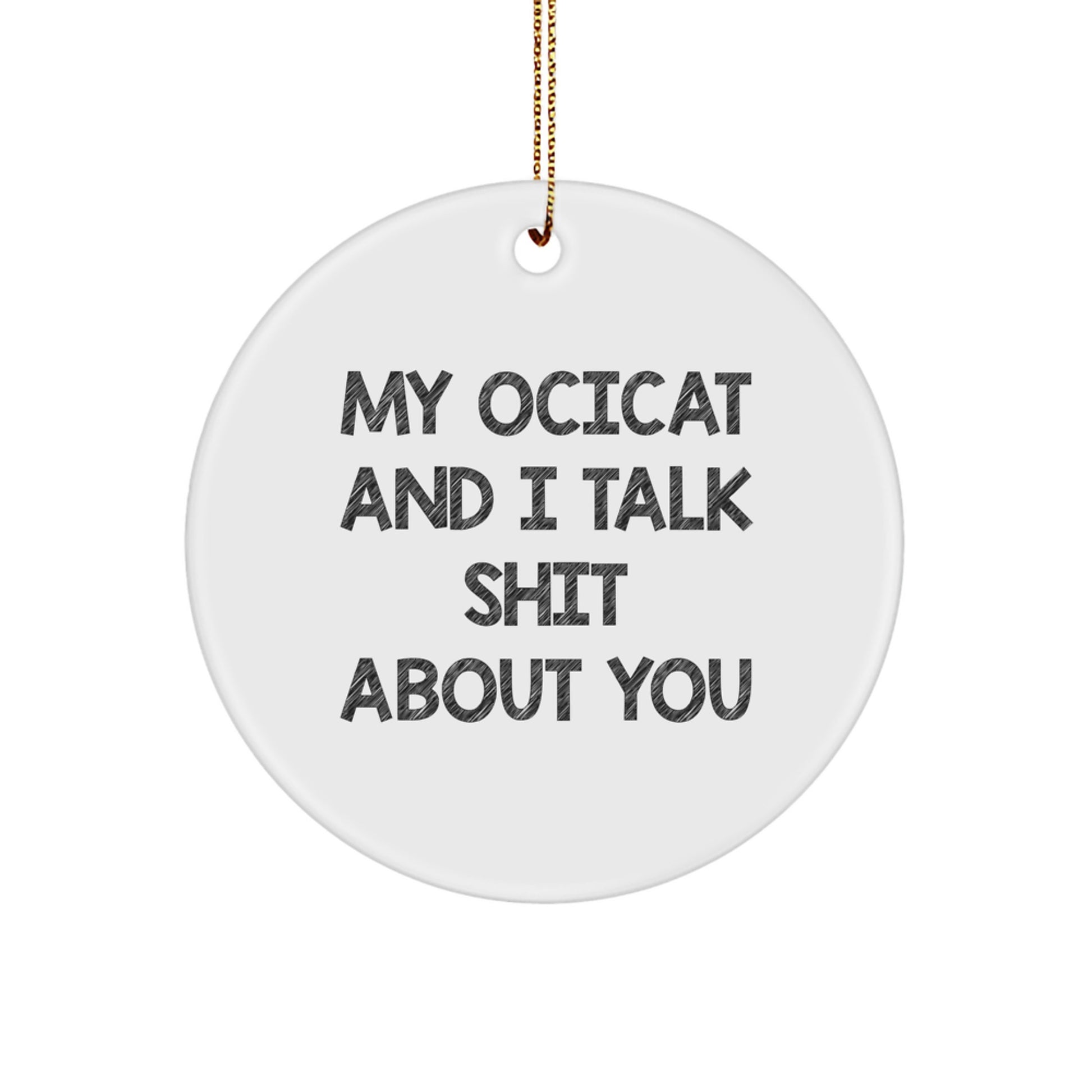 Ocicat Lover Gifts from Friends for Family, Funny Christmas Circle Ornament, My Ocicat And I Talk Shit About You - Image 1