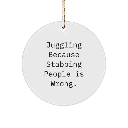 Juggling Gifts from Family and Friends - Funny Circle Ornament for Juggling Enthusiasts - 'Juggling Because Stabbing People Is Wrong.' Quote Christmas Decoration - Image 1