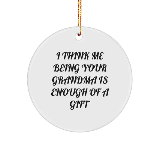 Funny Grandma Gifts, Circle Ornament with 'I Think Me Being Your Grandma Is Enough Of A Gift' Quote, White, Christmas Unique Gifts from Family, for Grandma - Image 1