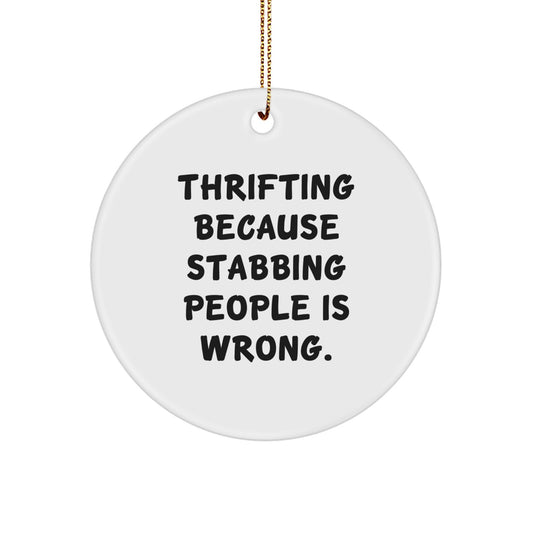 Thrifting Circle Ornament, Funny Quote Gifts from Friends for Thrifting Enthusiasts, Christmas Unique Gifts for Thrifting Lovers, 'Thrifting Because Stabbing People Is Wrong.' - Image 1
