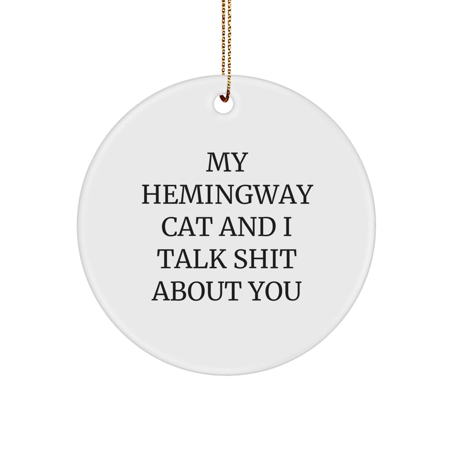 Funny Hemingway Cat Gifts for Men, White Circle Ornament with My Hemingway Cat And I Talk Shit About You Quote, Christmas Unique Gifts from Friends - Image 1