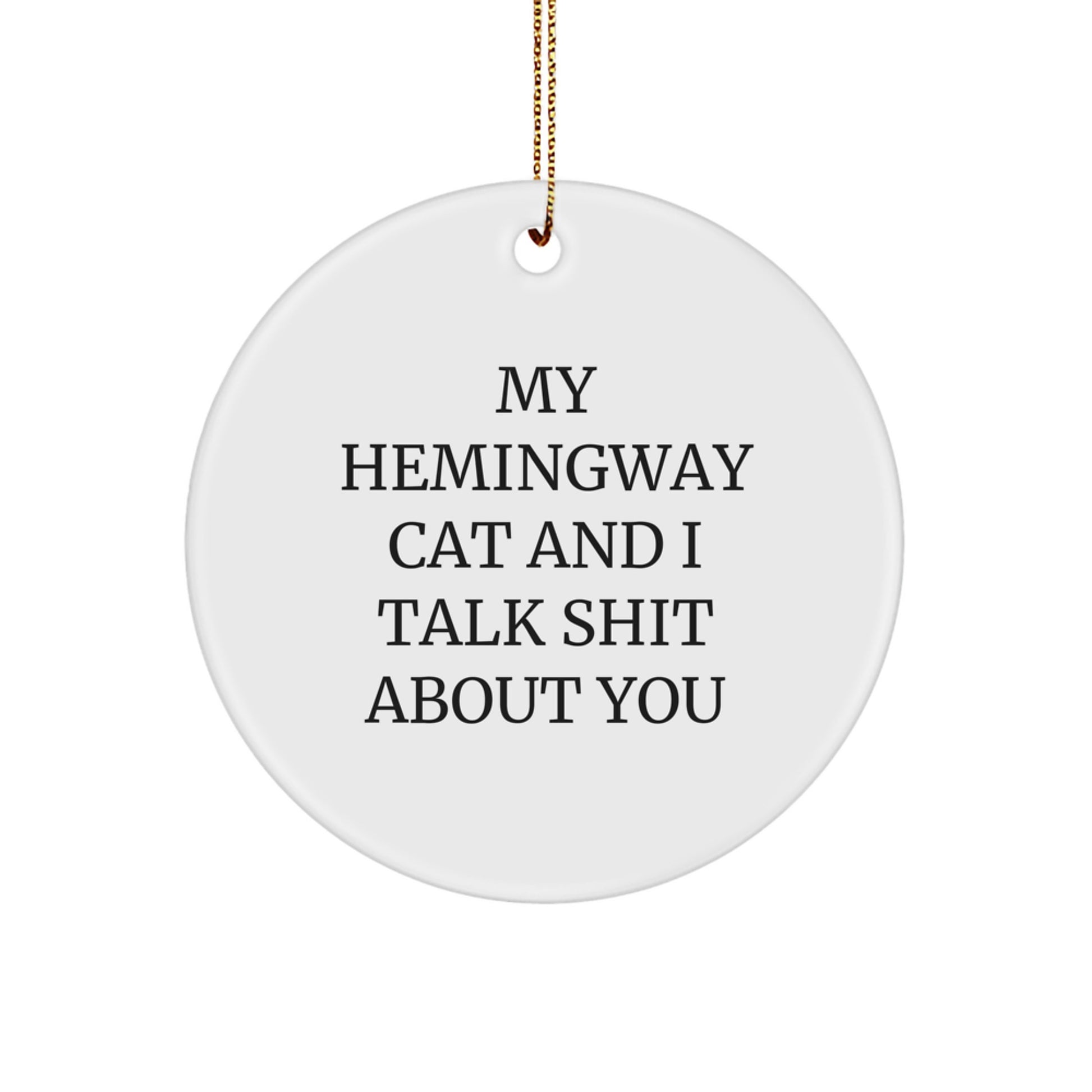 Funny Hemingway Cat Gifts for Men, White Circle Ornament with My Hemingway Cat And I Talk Shit About You Quote, Christmas Unique Gifts from Friends - Image 1