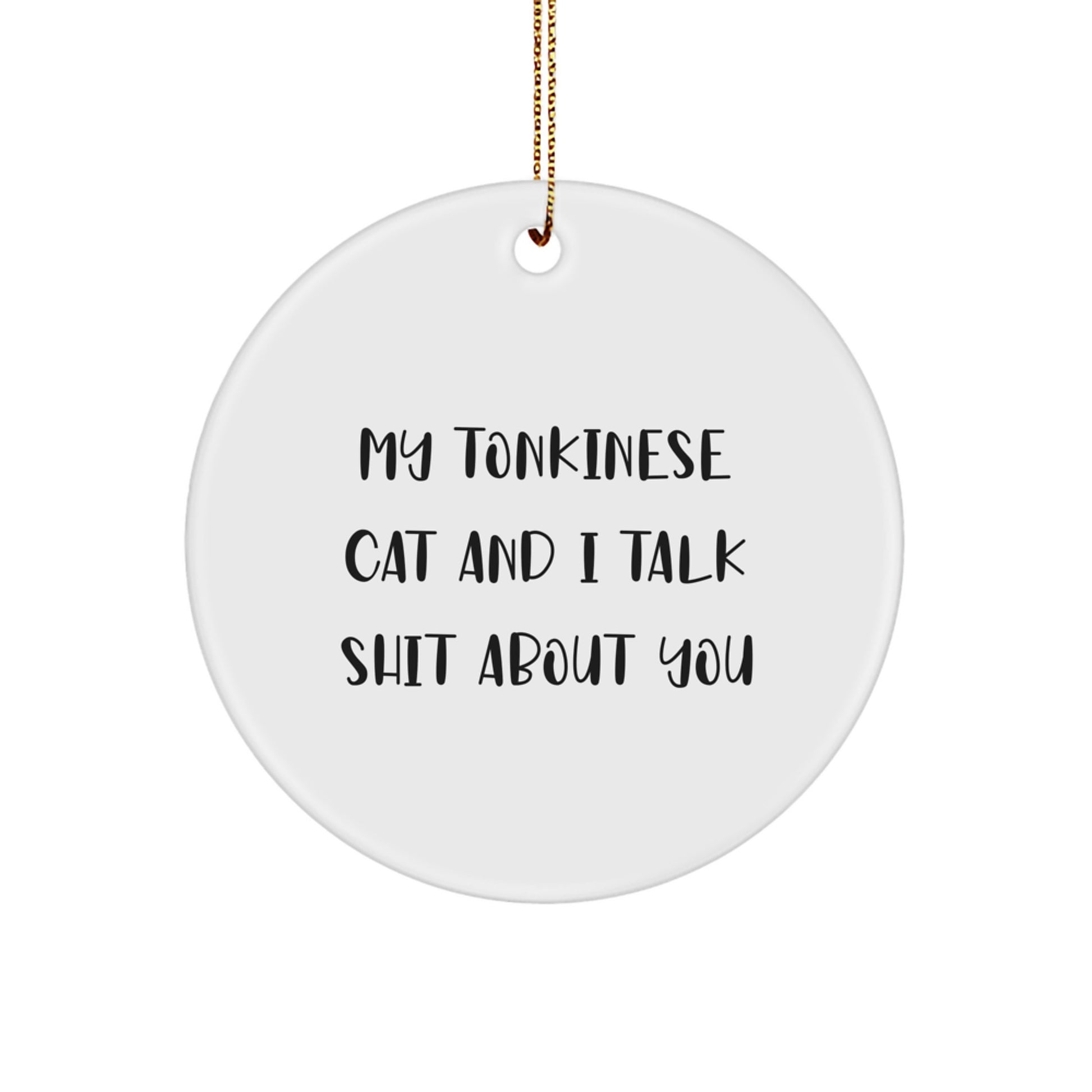 Funny Tonkinese Cat Gifts for Men from Women - Circle Ornament with My Tonkinese Cat And I Talk Shit About You Quote, Christmas Unique Gifts - Image 1